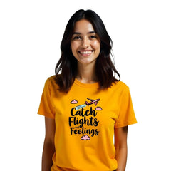 Catch Flights not Feelings - Adventure-Ready Women Printed Tees