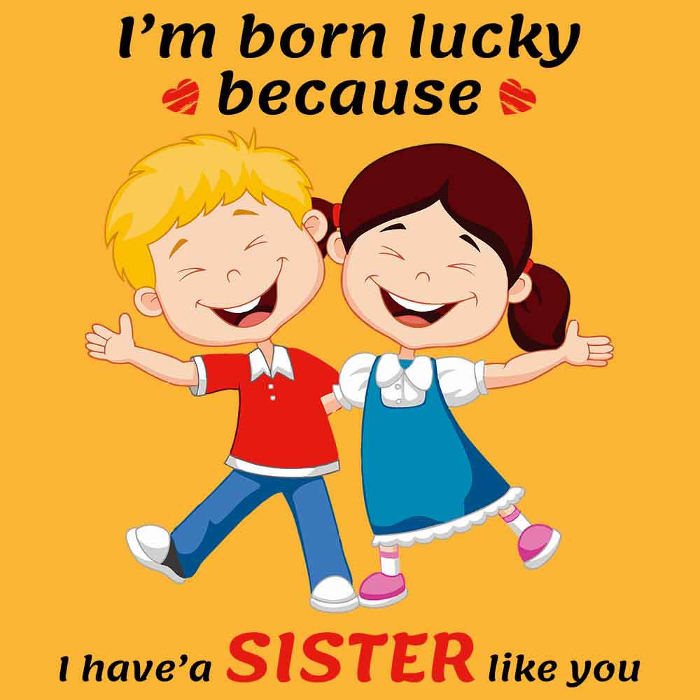 Born Lucky because I have a Sibling Like You