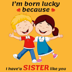 Born Lucky because I have a Sibling Like You